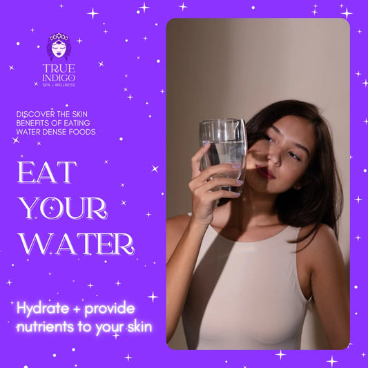 Why Eating Your Water is the Best Way to Stay Hydrated - True Indigo Spa + Wellness